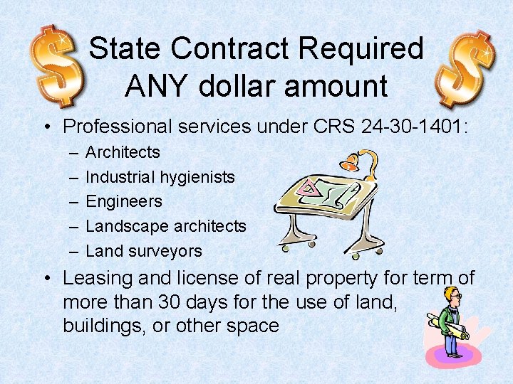 State Contract Required ANY dollar amount • Professional services under CRS 24 -30 -1401: State Contract Required ANY dollar amount • Professional services under CRS 24 -30 -1401:
