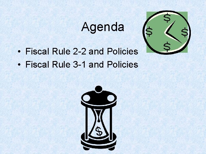 Agenda • Fiscal Rule 2 -2 and Policies • Fiscal Rule 3 -1 and Agenda • Fiscal Rule 2 -2 and Policies • Fiscal Rule 3 -1 and