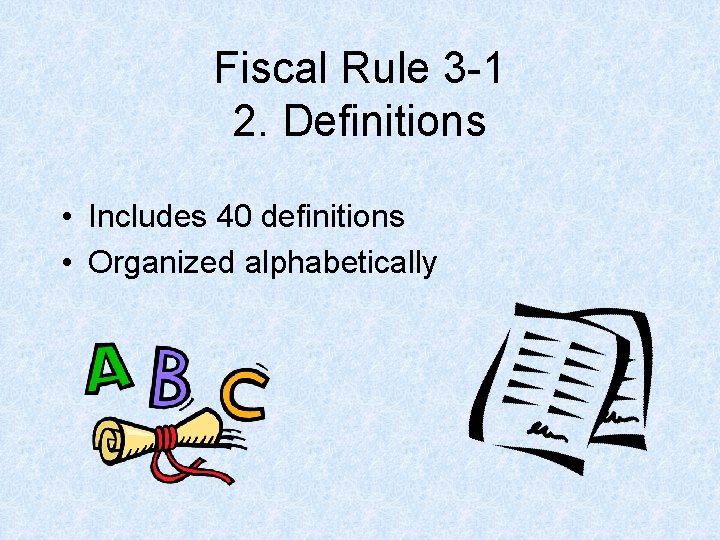 Fiscal Rule 3 -1 2. Definitions • Includes 40 definitions • Organized alphabetically Fiscal Rule 3 -1 2. Definitions • Includes 40 definitions • Organized alphabetically
