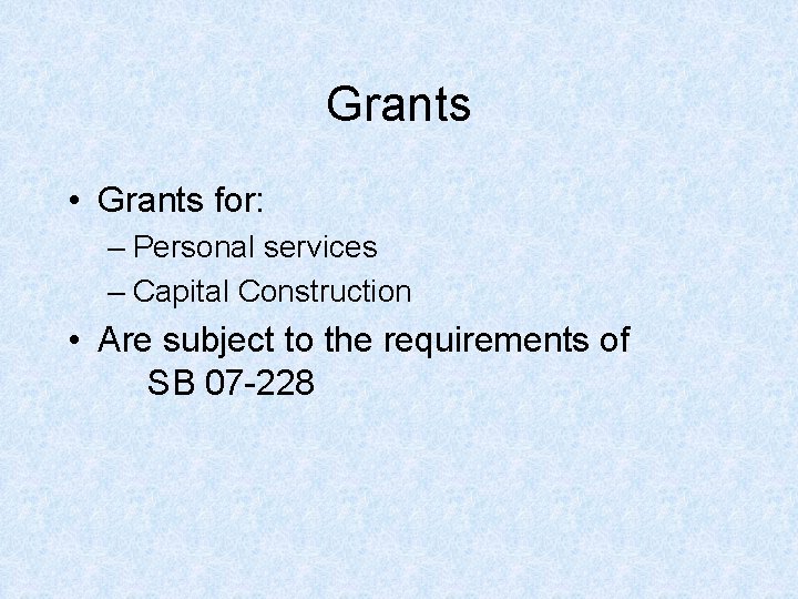 Grants • Grants for: – Personal services – Capital Construction • Are subject to Grants • Grants for: – Personal services – Capital Construction • Are subject to