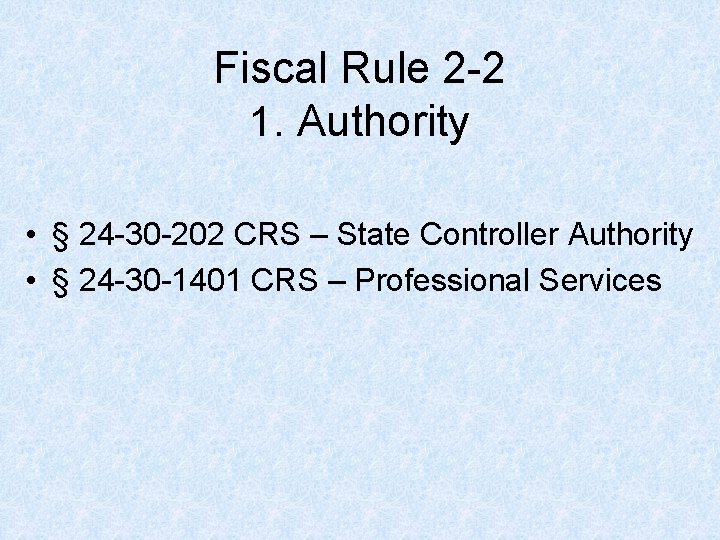 Fiscal Rule 2 -2 1. Authority • § 24 -30 -202 CRS – State Fiscal Rule 2 -2 1. Authority • § 24 -30 -202 CRS – State