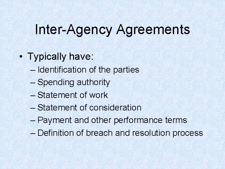 Inter-Agency Agreements • Typically have: – Identification of the parties – Spending authority – Inter-Agency Agreements • Typically have: – Identification of the parties – Spending authority –