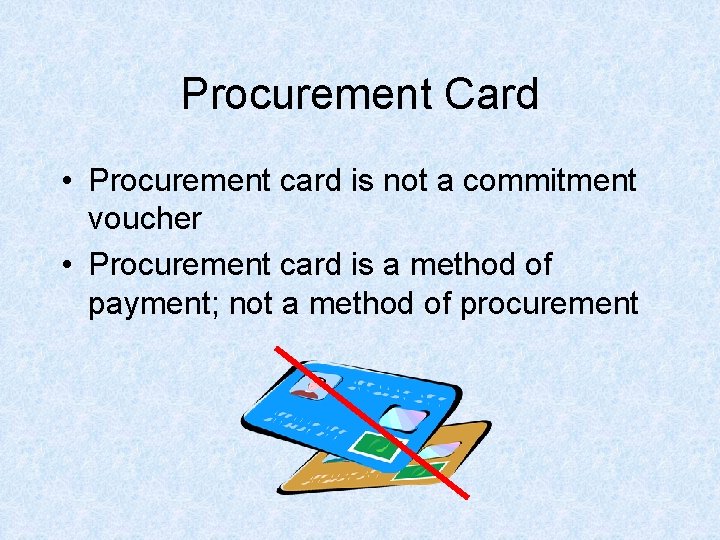 Procurement Card • Procurement card is not a commitment voucher • Procurement card is Procurement Card • Procurement card is not a commitment voucher • Procurement card is