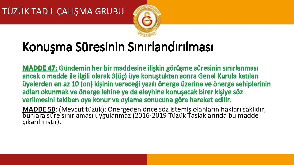 TÜZÜK TADİL ÇALIŞMA GRUBU TÜZÜK TADİL KOMİSYONU Konuşma Süresinin Sınırlandırılması MADDE 47: Gündemin her