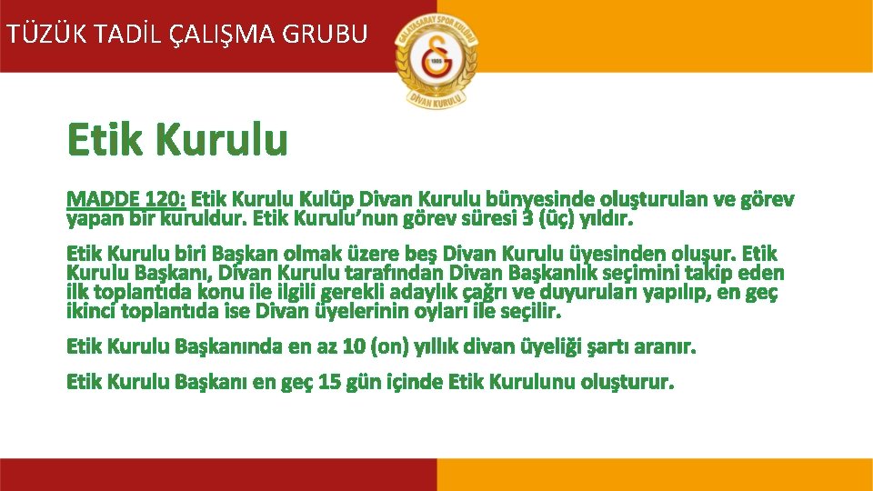 TÜZÜK TADİL ÇALIŞMA GRUBU TÜZÜK TADİL KOMİSYONU Etik Kurulu MADDE 120: Etik Kurulu Kulüp