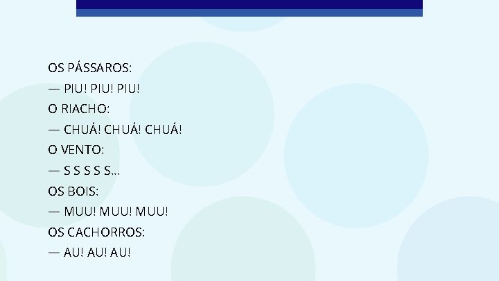 OS PÁSSAROS: — PIU! O RIACHO: — CHUÁ! O VENTO: — S S S.