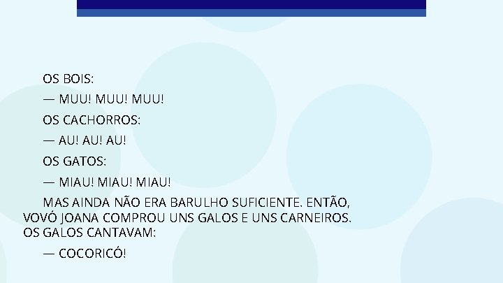 OS BOIS: — MUU! OS CACHORROS: — AU! AU! OS GATOS: — MIAU! MAS