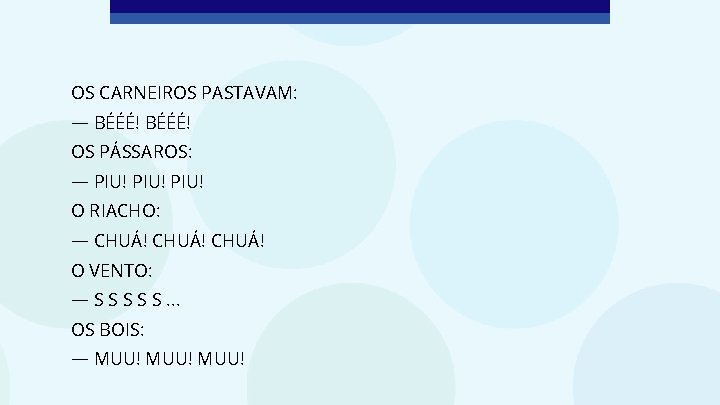 OS CARNEIROS PASTAVAM: — BÉÉÉ! OS PÁSSAROS: — PIU! O RIACHO: — CHUÁ! O