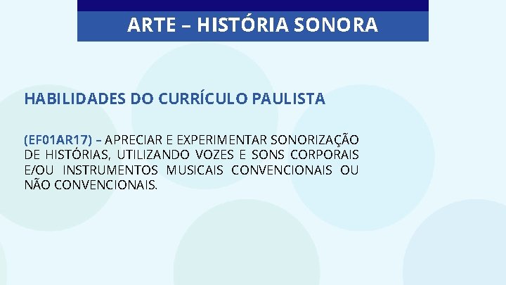 ARTE – HISTÓRIA SONORA HABILIDADES DO CURRÍCULO PAULISTA (EF 01 AR 17) – APRECIAR