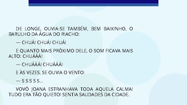 DE LONGE, OUVIA-SE TAMBÉM, BEM BAIXINHO, O BARULHO DA ÁGUA DO RIACHO: — CHUÁ!