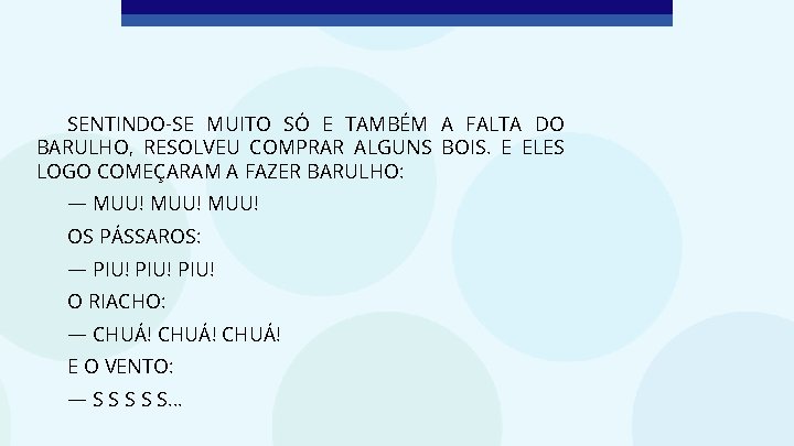 SENTINDO-SE MUITO SÓ E TAMBÉM A FALTA DO BARULHO, RESOLVEU COMPRAR ALGUNS BOIS. E