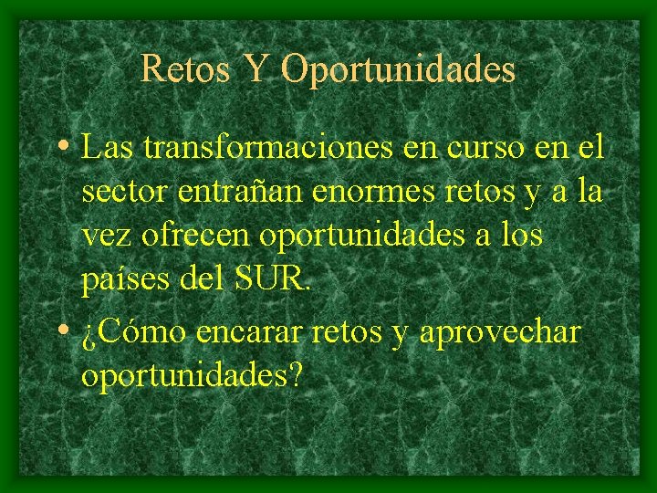 Retos Y Oportunidades • Las transformaciones en curso en el sector entrañan enormes retos