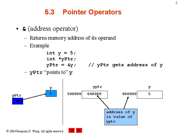 5 5. 3 Pointer Operators • & (address operator) – Returns memory address of