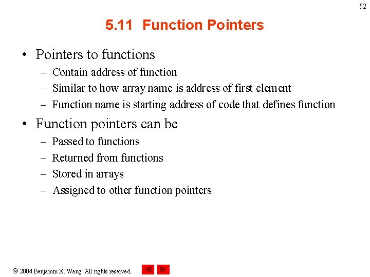 52 5. 11 Function Pointers • Pointers to functions – Contain address of function