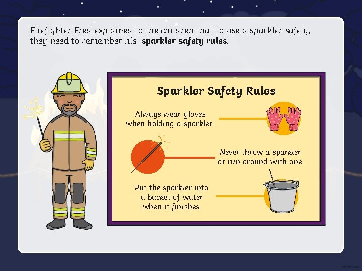 Firefighter Fred explained to the children that to use a sparkler safely, they need