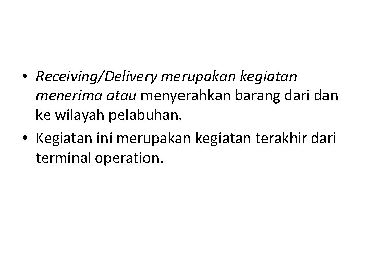  • Receiving/Delivery merupakan kegiatan menerima atau menyerahkan barang dari dan ke wilayah pelabuhan.
