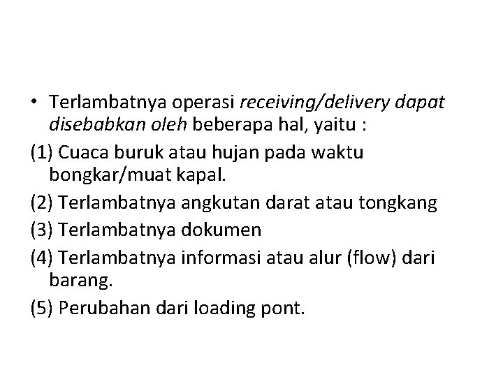  • Terlambatnya operasi receiving/delivery dapat disebabkan oleh beberapa hal, yaitu : (1) Cuaca