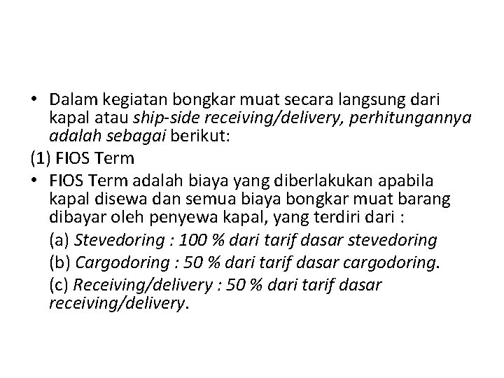  • Dalam kegiatan bongkar muat secara langsung dari kapal atau ship-side receiving/delivery, perhitungannya