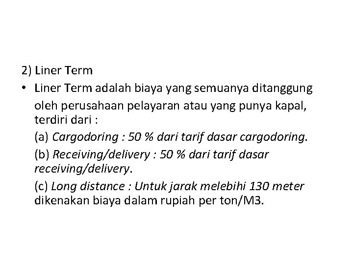2) Liner Term • Liner Term adalah biaya yang semuanya ditanggung oleh perusahaan pelayaran