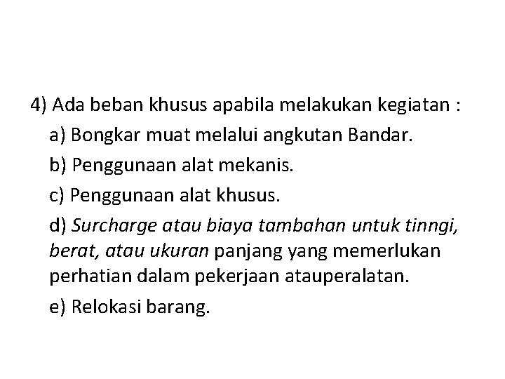 4) Ada beban khusus apabila melakukan kegiatan : a) Bongkar muat melalui angkutan Bandar.