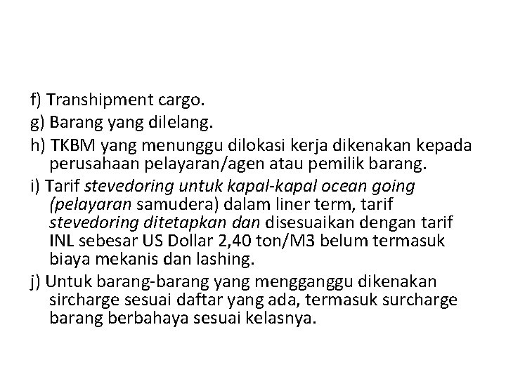 f) Transhipment cargo. g) Barang yang dilelang. h) TKBM yang menunggu dilokasi kerja dikenakan