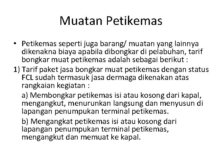 Muatan Petikemas • Petikemas seperti juga barang/ muatan yang lainnya dikenakna biaya apabila dibongkar