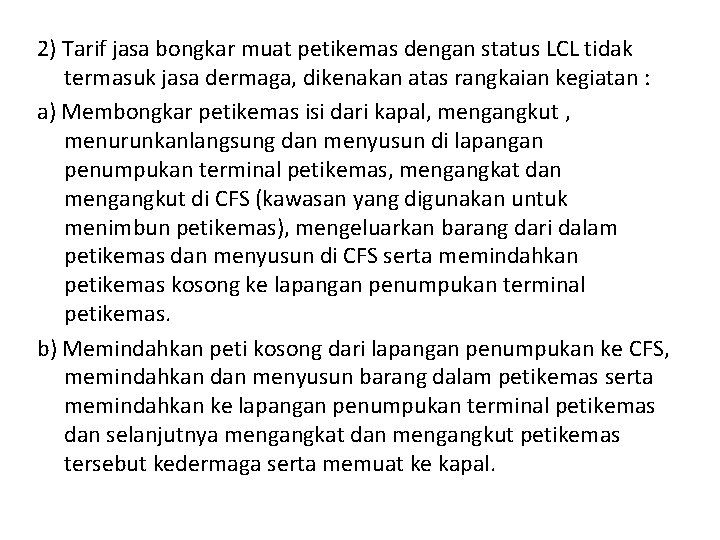 2) Tarif jasa bongkar muat petikemas dengan status LCL tidak termasuk jasa dermaga, dikenakan
