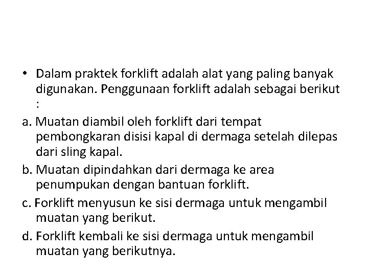  • Dalam praktek forklift adalah alat yang paling banyak digunakan. Penggunaan forklift adalah