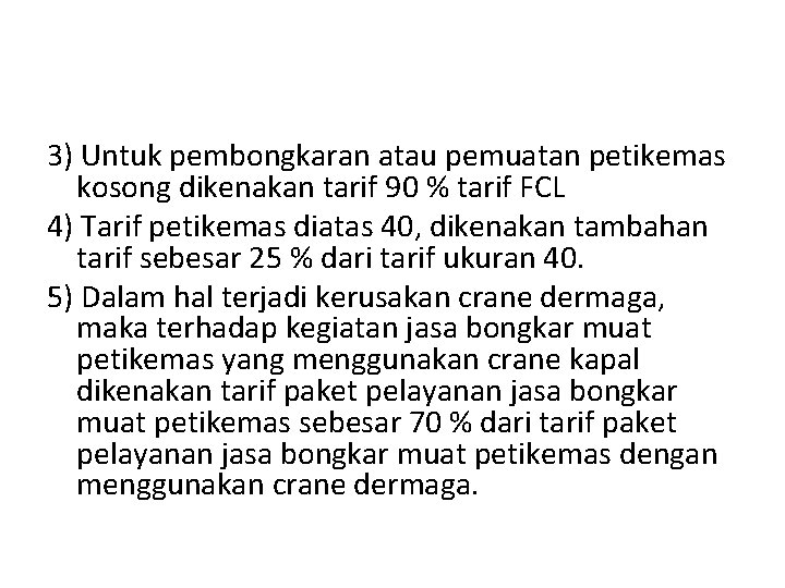 3) Untuk pembongkaran atau pemuatan petikemas kosong dikenakan tarif 90 % tarif FCL 4)