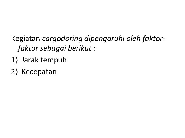 Kegiatan cargodoring dipengaruhi oleh faktor sebagai berikut : 1) Jarak tempuh 2) Kecepatan 