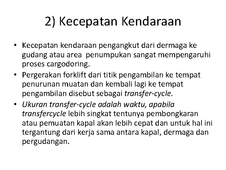 2) Kecepatan Kendaraan • Kecepatan kendaraan pengangkut dari dermaga ke gudang atau area penumpukan