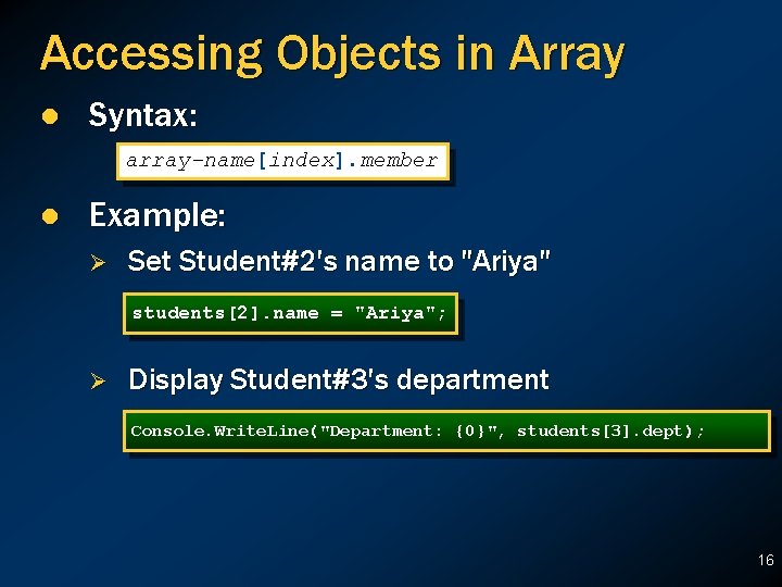 Accessing Objects in Array l Syntax: array-name[index]. member l Example: Ø Set Student#2's name