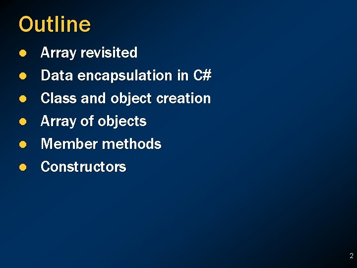 Outline l l l Array revisited Data encapsulation in C# Class and object creation Outline l l l Array revisited Data encapsulation in C# Class and object creation
