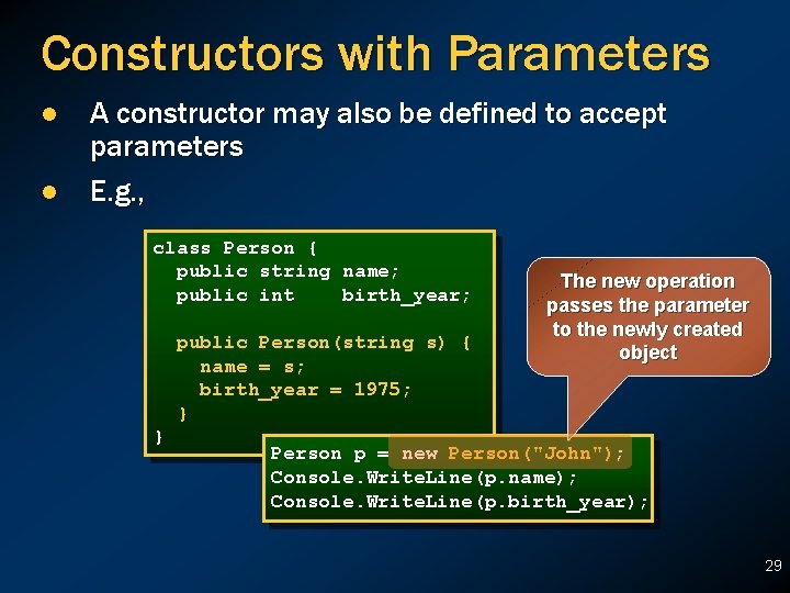 Constructors with Parameters l l A constructor may also be defined to accept parameters Constructors with Parameters l l A constructor may also be defined to accept parameters