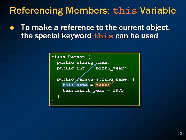 Referencing Members: this Variable l To make a reference to the current object, the Referencing Members: this Variable l To make a reference to the current object, the