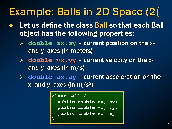 Example: Balls in 2 D Space (2( l Let us define the class Ball Example: Balls in 2 D Space (2( l Let us define the class Ball