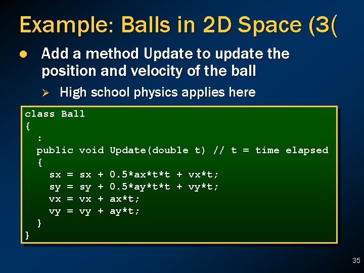 Example: Balls in 2 D Space (3( l Add a method Update to update Example: Balls in 2 D Space (3( l Add a method Update to update