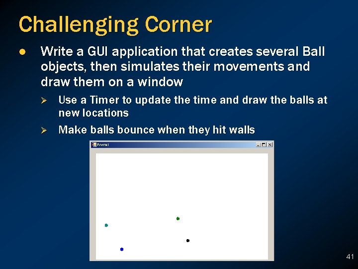 Challenging Corner l Write a GUI application that creates several Ball objects, then simulates Challenging Corner l Write a GUI application that creates several Ball objects, then simulates