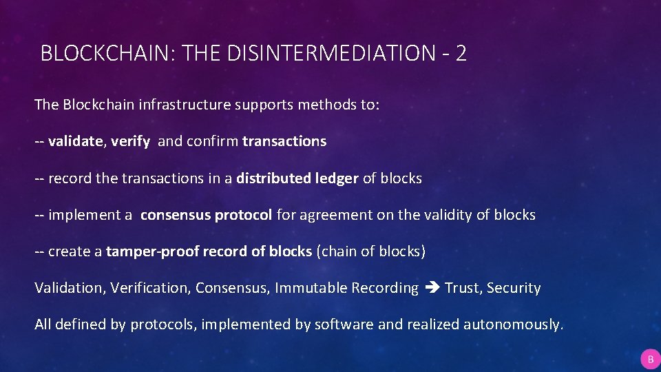 BLOCKCHAIN: THE DISINTERMEDIATION - 2 The Blockchain infrastructure supports methods to: -- validate, verify