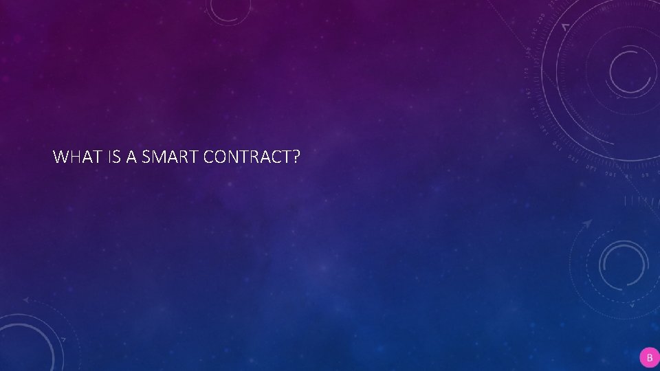 WHAT IS A SMART CONTRACT? 