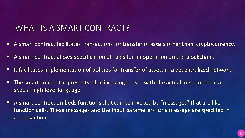 WHAT IS A SMART CONTRACT? § A smart contract facilitates transactions for transfer of