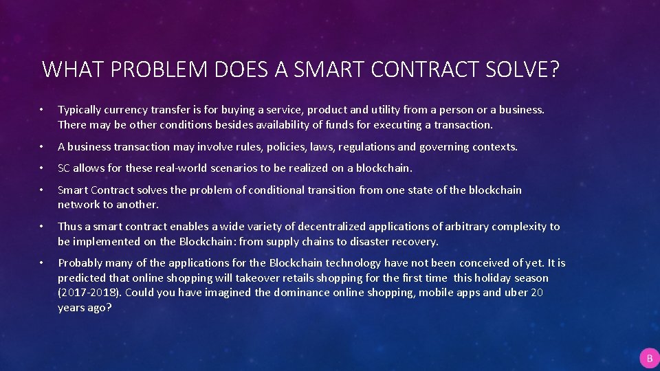 WHAT PROBLEM DOES A SMART CONTRACT SOLVE? • Typically currency transfer is for buying