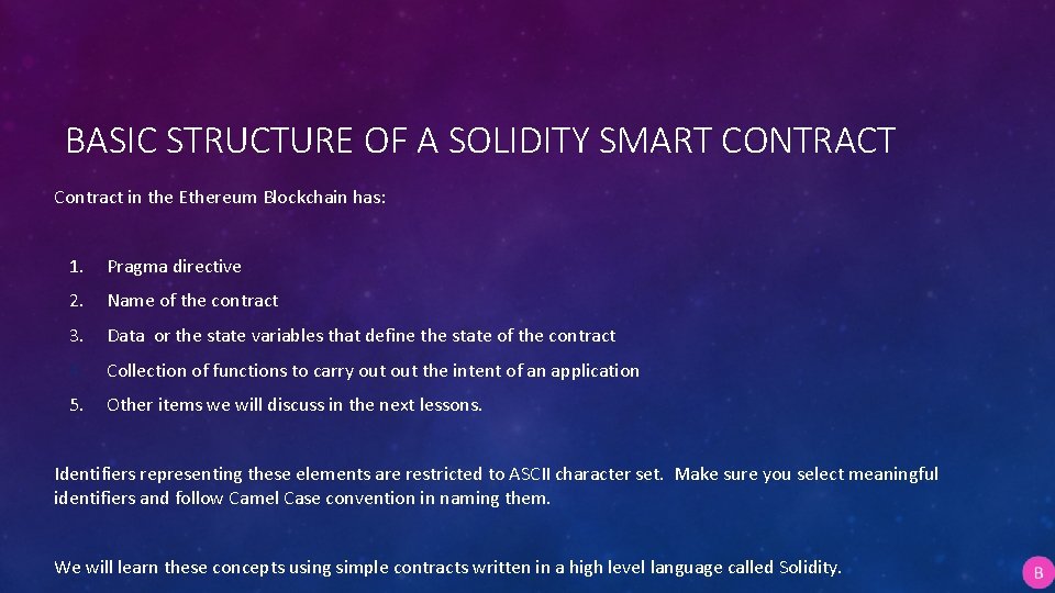 BASIC STRUCTURE OF A SOLIDITY SMART CONTRACT Contract in the Ethereum Blockchain has: 1.