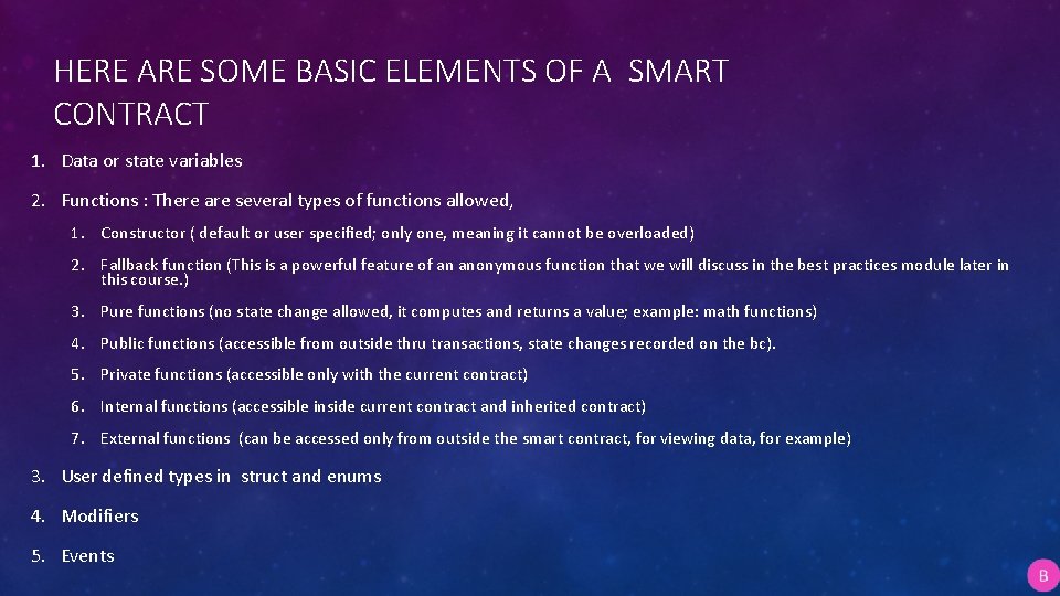 HERE ARE SOME BASIC ELEMENTS OF A SMART CONTRACT 1. Data or state variables