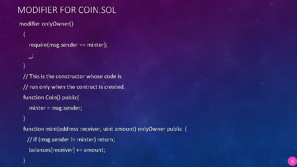 MODIFIER FOR COIN. SOL modifier only. Owner() { require(msg. sender == minter); _; }