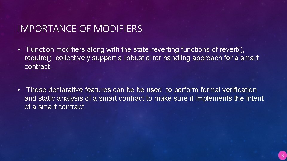 IMPORTANCE OF MODIFIERS • Function modifiers along with the state-reverting functions of revert(), require()