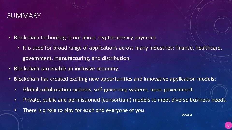 SUMMARY • Blockchain technology is not about cryptocurrency anymore. • It is used for