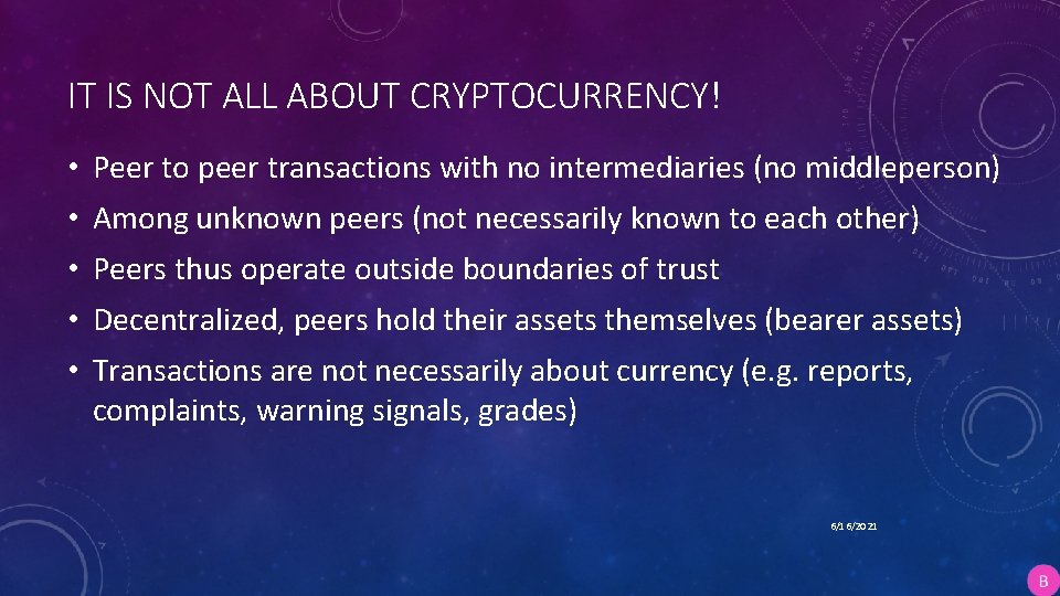 IT IS NOT ALL ABOUT CRYPTOCURRENCY! • Peer to peer transactions with no intermediaries