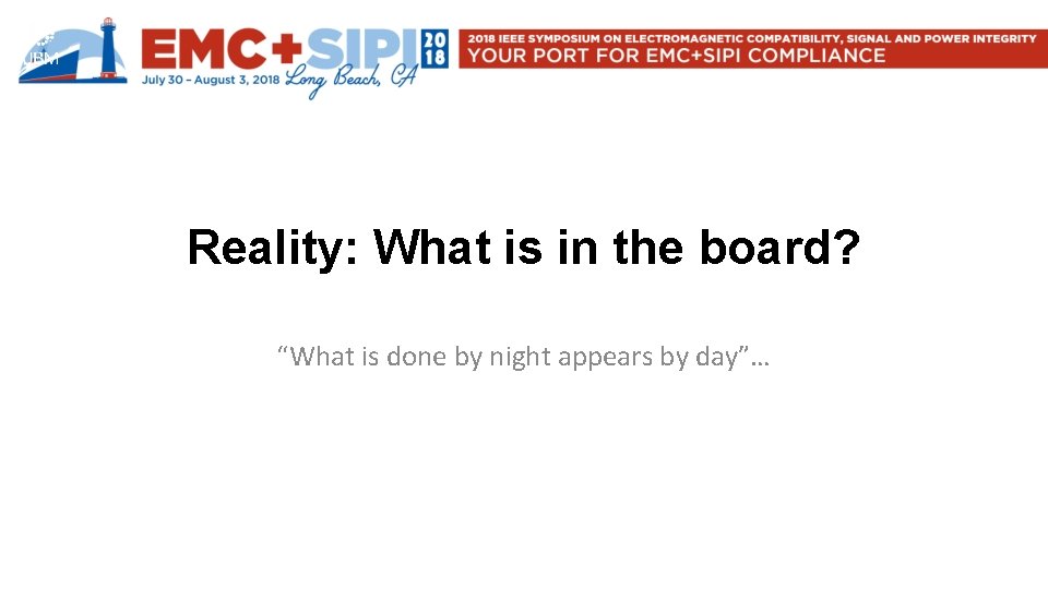 Reality: What is in the board? “What is done by night appears by day”…