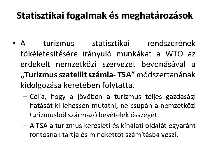 Statisztikai fogalmak és meghatározások • A turizmus statisztikai rendszerének tökéletesítésére irányuló munkákat a WTO